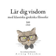 Lärande visdom med grekiska klassiska filosofer 500 citat: Samling av de bästa citat