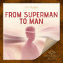 From Superman to Man