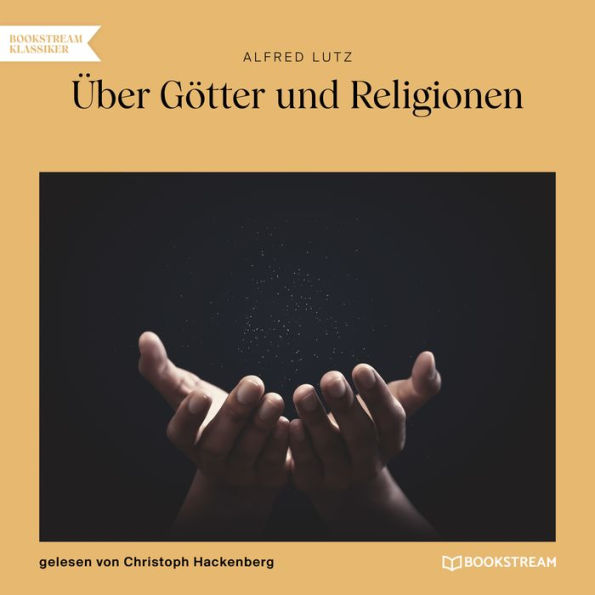 Über Götter und Religionen (Ungekürzt)