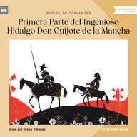 Primera Parte del Ingenioso Hidalgo Don Quijote de la Mancha (Versión íntegra)