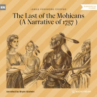 Last of the Mohicans, The - A Narrative of 1757 (Unabridged)