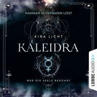 Kaleidra - Wer die Seele berührt - Kaleidra-Trilogie, Teil 2 (Ungekürzt)