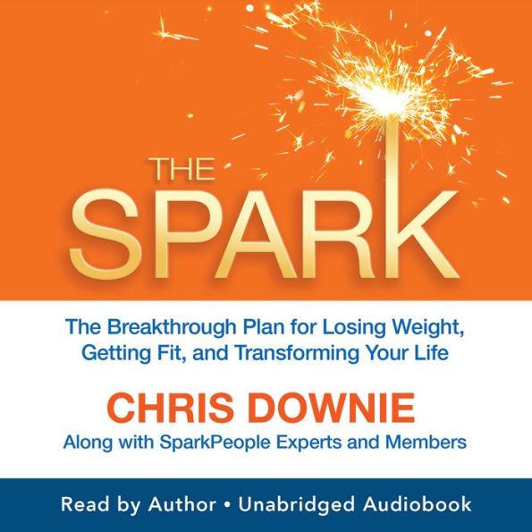 The Spark: The Breakthrough Plan for Losing Weight, Getting Fit, and Transforming Your Life