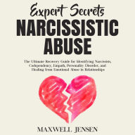 Expert Secrets - Narcissistic Abuse: The Ultimate Narcissism Recovery Guide for Identifying Narcissists, Codependency, Empath, Personality Disorder, and Healing From Emotional Abuse in Relationships