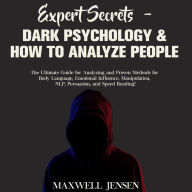 Expert Secrets - Dark Psychology & How to Analyze People: The Ultimate Guide for Analyzing and Proven Methods for Body Language, Emotional Influence, Manipulation, NLP, Persuasion, and Speed Reading