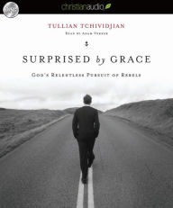 Surprised by Grace: God's Relentless Pursuit of Rebels