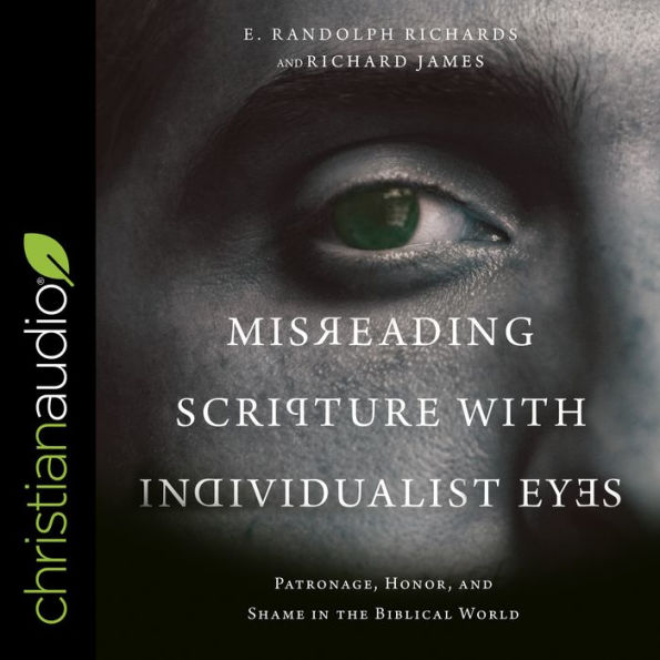 Misreading Scripture with Individualist Eyes: Patronage, Honor, and Shame in the Biblical World
