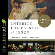 Entering the Passion of Jesus: A Beginner's Guide to Holy Week