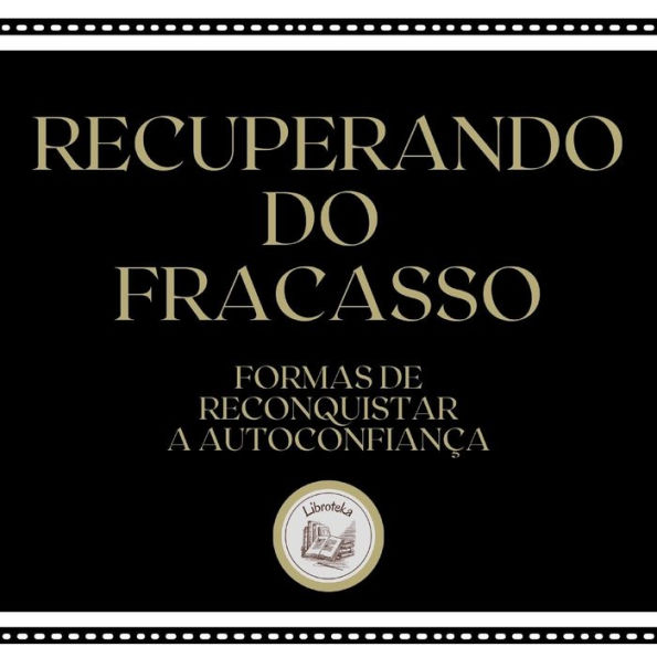 Recuperando do Fracasso: Formas de reconquistar a autoconfiança