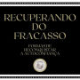 Recuperando do Fracasso: Formas de reconquistar a autoconfiança