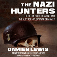 The Nazi Hunters: The Ultra-Secret SAS Unit and the Hunt for Hitler's War Criminals