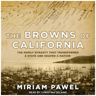 The Browns of California: The Family Dynasty that Transformed a State and Shaped a Nation