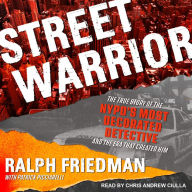 Street Warrior: The True Story of the NYPD's Most Decorated Detective and the Era That Created Him