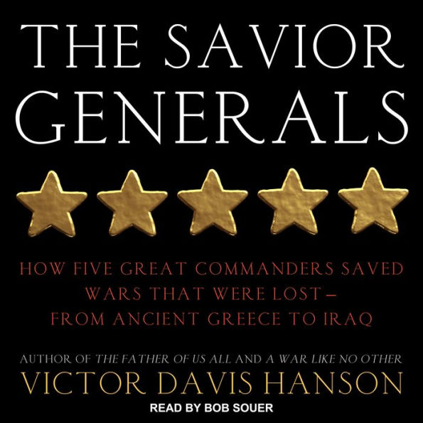 The Savior Generals: How Five Great Commanders Saved Wars That Were Lost - From Ancient Greece to Iraq