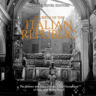 The Birth of the Italian Republic: The History and Legacy of the Allied Occupation of Italy after World War II