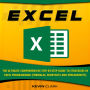 EXCEL: The Ultimate Comprehensive Step-by-Step Guide to Strategies in Excel Programming (Formulas, Shortcuts and Spreadsheets)