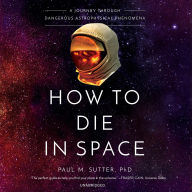 How to Die in Space: A Journey through Dangerous Astrophysical Phenomena