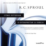 Cómo estudiar e interpretar la Biblia (Knowing Scripture)