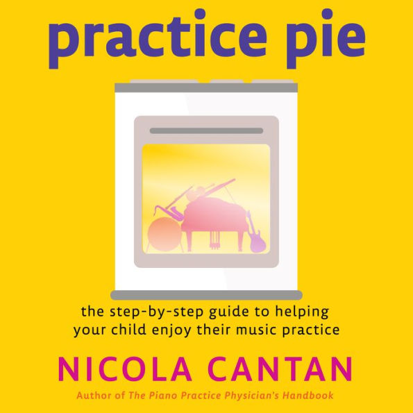 Practice Pie: The step-by-step guide to helping your child enjoy their music practice