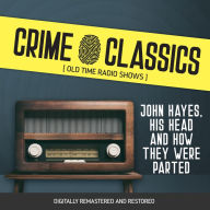 Crime Classics: John Hayes, His Head and How They Were Parted