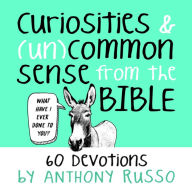 Curiosities and (Un)common Sense from the Bible: 60 Devotions