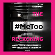 The #MeToo Reckoning: Facing the Church's Complicity in Sexual Abuse and Misconduct