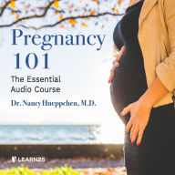 Pregnancy 101: The Essential Audio Course: What Every Expecting Mother Should Know for a Worry-Free Pregnancy