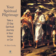 Your Spiritual Pilgrimage: Take a 12-Day Spiritual Journey in Your Home or Car