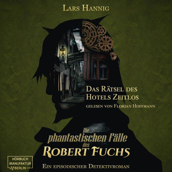 Das Rätsel des Hotels Zeitlos - Ein Fall für Robert Fuchs - Steampunk-Detektivgeschichte, Band 3 (ungekürzt)