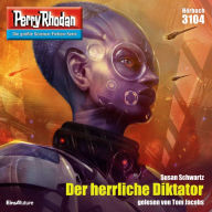 Perry Rhodan 3104: Der herrliche Diktator: Perry Rhodan-Zyklus 