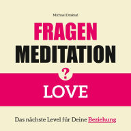 Fragenmeditation - LOVE: Das nächste Level für Deine Beziehung