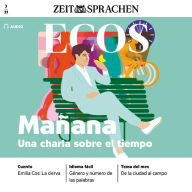 Spanisch lernen Audio - Mañana, ein Gespräch über Zeitvorstellungen: Ecos Audio 032/2021 - Mañana, una charla sobre el tiempo (Abridged)
