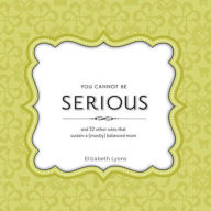 You Cannot Be Serious: and 32 Other Rules that Sustain a (Mostly) Balanced Mom