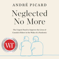 Neglected No More: The Urgent Need to Improve the Lives of Canada's Elders in the Wake of a Pandemic