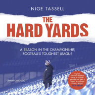 The Hard Yards: A Season in the Championship, England's Toughest League