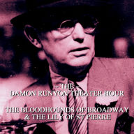 Damon Runyon Theater - The Bloodhounds of Broadway & The Lily of St Pierre: Episode 15 (Abridged)