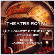 Theatre Royal - The Country of the Blind & Little Louise: Episode 7 (Abridged)