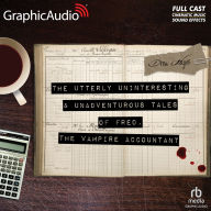 The Utterly Uninteresting and Unadventurous Tales of Fred, the Vampire Accountant: Dramatized Adaptation