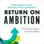 Return on Ambition: A Radical Approach to Your Achievement, Growth, and Well-Being