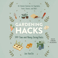 Gardening Hacks: 300+ Time and Money Saving Hacks