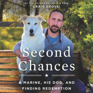 Second Chances: A Marine, His Dog, and Finding Redemption