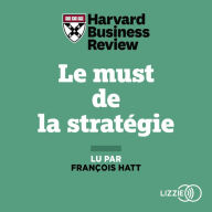 Le must de la stratégie: Les Théories majeures pour mener votre entreprise vers le succès