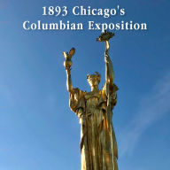 1893 Chicago's Columbian Exposition: Arts and Culture on the Doorstep of the 20th Century