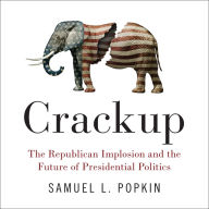 Crackup: The Republican Implosion and the Future of Presidential Politics