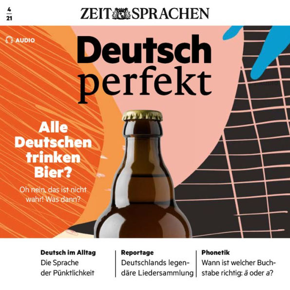 Deutsch lernen Audio - Alle Deutschen trinken Bier?: Deutsch perfekt Audio 04/21 - Oh nein, das ist nicht wahr! Was dann?