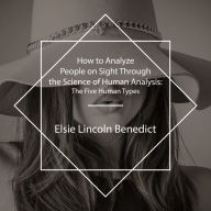 How to Analyze People on Sight Through the Science of Human Analysis: The Five Human Types