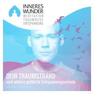 Inneres Wunder - Meditation, Traumreise, Entspannung: Dein Traumstrand und andere geführte Entspannungsreisen