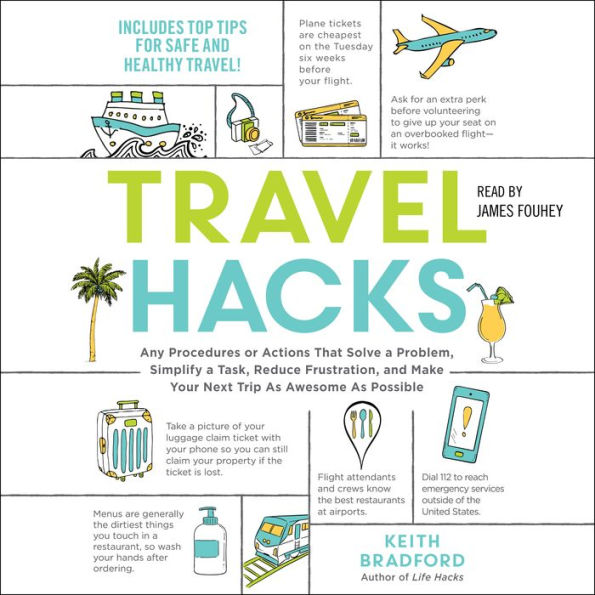 Travel Hacks: Any Procedures or Actions That Solve a Problem, Simplify a Task, Reduce Frustration, and Make Your Next Trip As Awesome As Possible