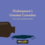 Shakespeare's Greatest Comedies: A Midsummer Night's Dream, The Merchant of Venice, Much Ado About Nothing, As You Like It, Twelfth Night, and The Tempest