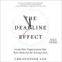 The Deadline Effect: How to Work Like It's the Last Minute-Before the Last Minute